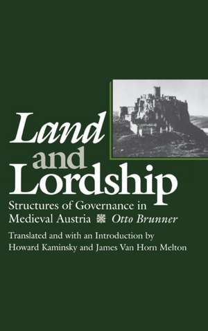 Land and Lordship – Structures of Governance in Medieval Austria de Otto Brunner