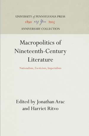 Macropolitics of Nineteenth–Century Literature – Nationalism, Exoticism, Imperialism de Jonathan Arac