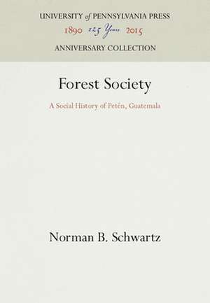 Forest Society – A Social History of Peten, Guatemala de Norman B. Schwartz