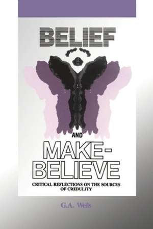 Believe and Make Believe: Critical Reflections on the Sources of Credulity de George Albert Wells