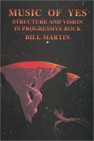 Music of Yes: Structure and Vision in Progressive Rock de Paul R. Martin