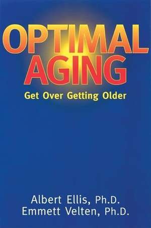 Optimal Aging: Get Over Getting Older de Dr Albert Ellis