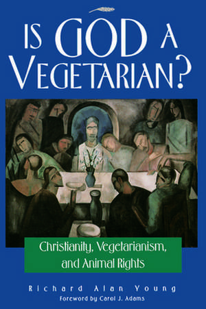 Is God a Vegetarian?: Christianity, Vegetarianism, and Animal Rights de Richard Alan Young