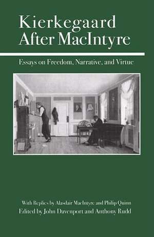 Kierkegaard After MacIntyre: Essays on Freedom, Narrative, and Virtue de John Davenport