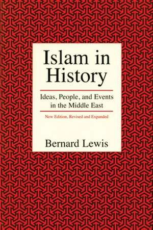 Islam in History: Ideas, People, and Events in the Middle East de Bernard W. Lewis