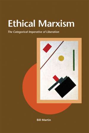 Ethical Marxism: The Categorical Imperative of Liberation de Paul R. Martin