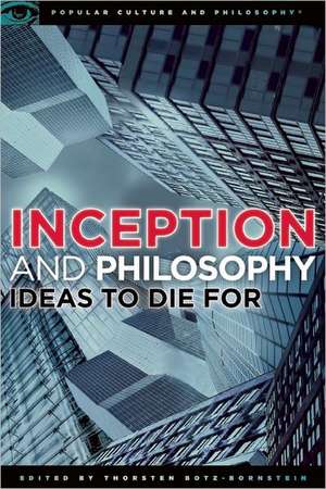 Inception and Philosophy: Ideas to Die for de Thorsten Botz-Bornstein