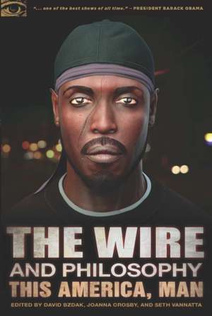 The Wire and Philosophy: This America, Man de David Bzdak