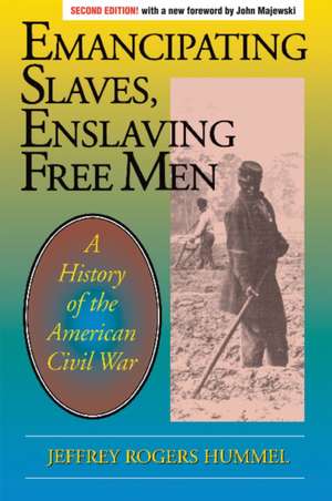 Emancipating Slaves, Enslaving Free Men: A History of the American Civil War de Jeffrey Rogers Hummel