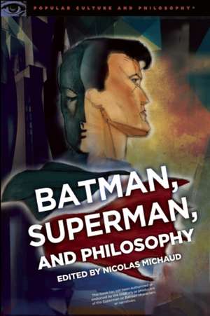 Batman, Superman, and Philosophy de Nicolas Michaud