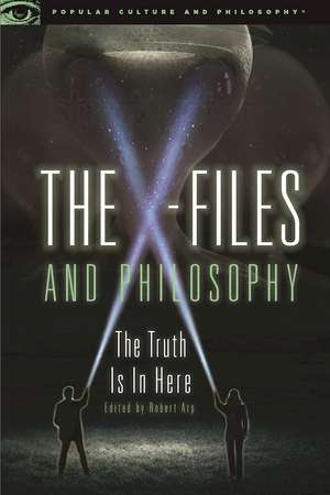 The X-Files and Philosophy: The Truth Is in Here de Robert Arp