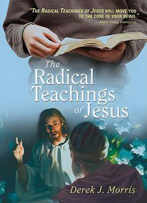 The Radical Teachings of Jesus de Derek J. Morris