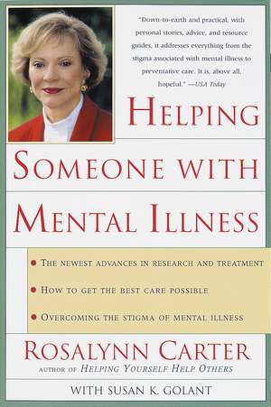 Helping Someone with Mental Illness: A Compassionate Guide for Family, Friends, and Caregivers de Rosalynn Carter