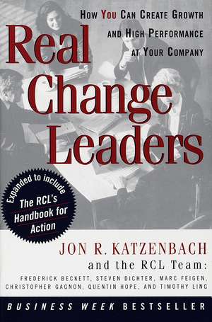 Real Change Leaders: How You Can Create Growth and High Performance at Your Company de Jon R. Katzenbach