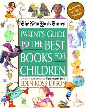 The New York Times Parent's Guide to the Best Books for Children: 3rd Edition Revised and Updated de Eden Ross Lipson