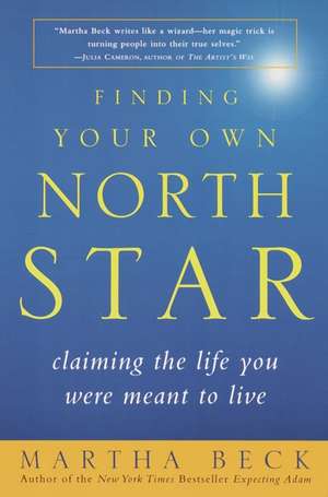 Finding Your Own North Star: Claiming the Life You Were Meant to Live de Martha Beck