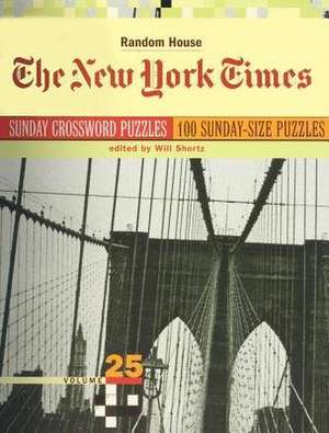 The New York Times Sunday Crossword Puzzles, Volume 25 de Will Shortz