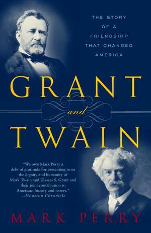 Grant and Twain: The Story of an American Friendship de Mark Perry