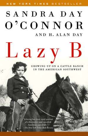 Lazy B: Growing Up on a Cattle Ranch in the American Southwest de Sandra Day O'Connor