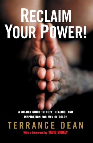 Reclaim Your Power!: A 30-Day Guide to Hope, Healing, and Inspiration for Men of Color de Terrance Dean