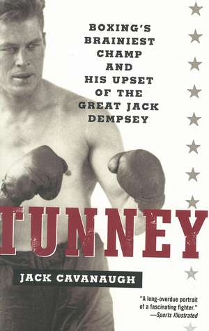 Tunney: Boxing's Brainiest Champ and His Upset of the Great Jack Dempsey de Jack Cavanaugh