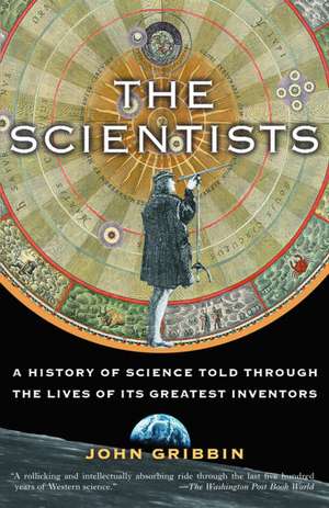 The Scientists: A History of Science Told Through the Lives of Its Greatest Inventors de John R. Gribbin