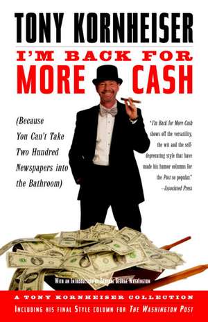 I'm Back for More Cash: Because You Can't Take Two Hundred Newspapers Into the Bathroom de Tony Kornheiser