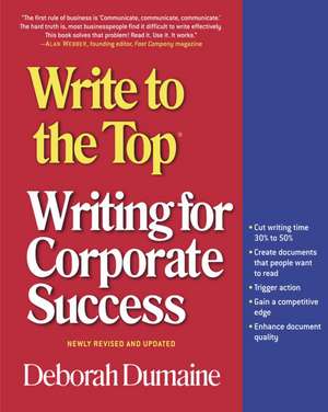 Write to the Top: Writing for Corporate Success de Deborah Dumaine