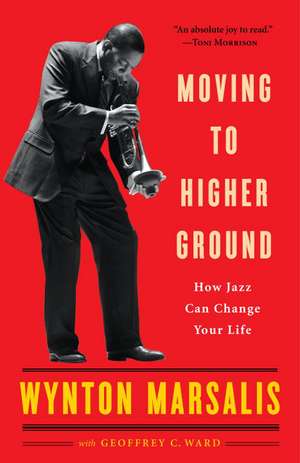 Moving to Higher Ground: How Jazz Can Change Your Life de Wynton Marsalis