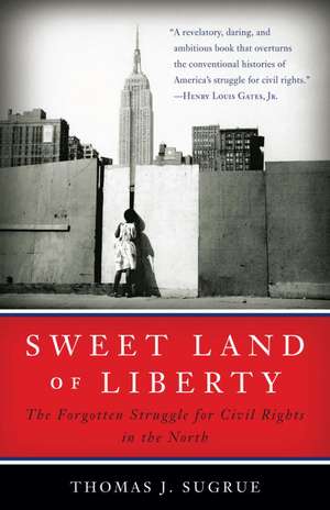 Sweet Land Of Liberty: The Forgotten Struggle for Civil Rights in the North de Thomas J Sugrue