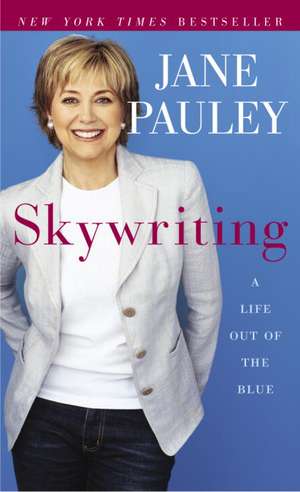 Skywriting: A Life Out of the Blue de Jane Pauley