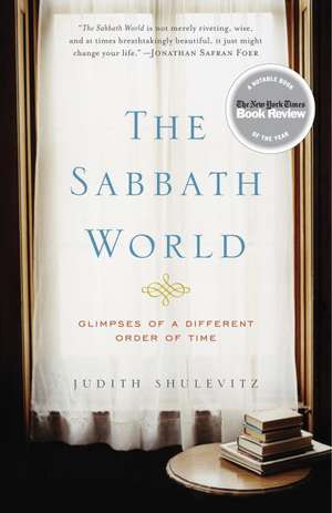 The Sabbath World: Glimpses of a Different Order of Time de Judith Shulevitz