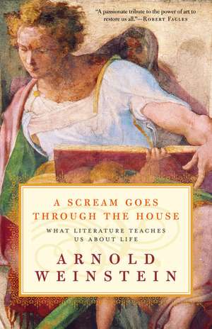 A Scream Goes Through the House: What Literature Teaches Us about Life de Arnold Weinstein