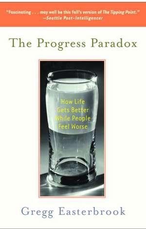 The Progress Paradox: How Life Gets Better While People Feel Worse de Gregg Easterbrook