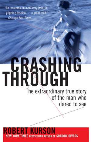 Crashing Through: The Extraordinary True Story of the Man Who Dared to See de Robert Kurson