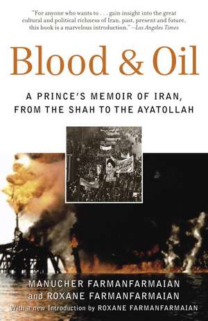 Blood & Oil: A Prince's Memoir of Iran, from the Shah to the Ayatollah de Manucher Farmanfarmaian