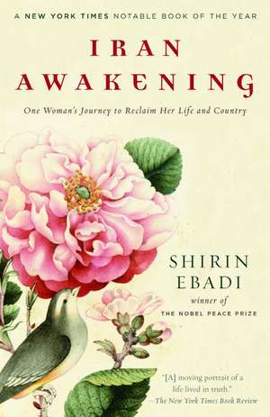 Iran Awakening: One Woman's Journey to Reclaim Her Life and Country de Shirin Ebadi