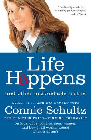 Life Happens: And Other Unavoidable Truths de Connie Schultz