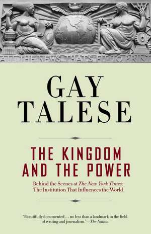 The Kingdom and the Power: The Institution That Influences the World de Gay Talese