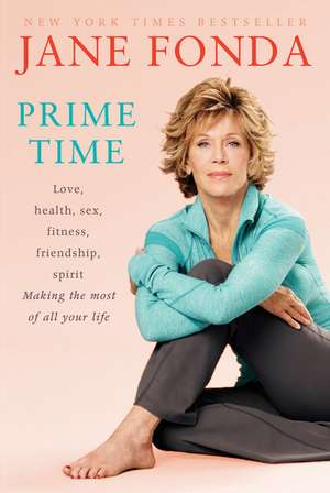 Prime Time: Making the Most of All of Your Life de Jane Fonda