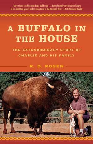 A Buffalo in the House: The Extraordinary Story of Charlie and His Family de R. D. Rosen