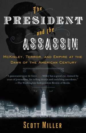 The President and the Assassin: McKinley, Terror, and Empire at the Dawn of the American Century de Scott Miller