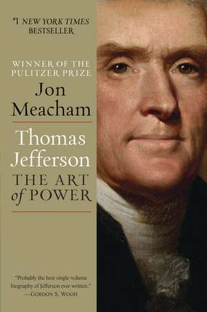 Thomas Jefferson: The Art of Power de Jon Meacham