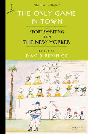 The Only Game in Town: Sportswriting from the New Yorker de David Remnick