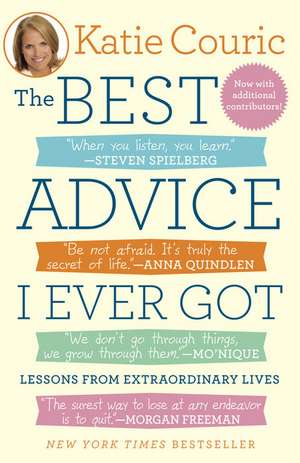 The Best Advice I Ever Got: Lessons from Extraordinary Lives de Katie Couric