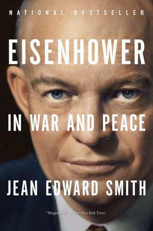 Eisenhower in War and Peace de Jean Edward Smith