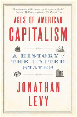 Ages of American Capitalism: A History of the United States de Jonathan Levy