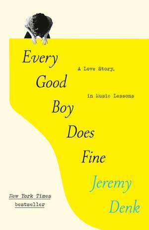 Every Good Boy Does Fine: A Love Story, in Music Lessons de Jeremy Denk