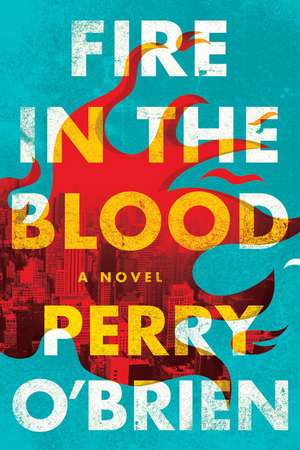 Fire in the Blood de Perry O'Brien