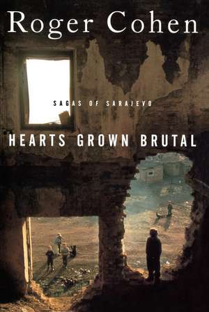 Hearts Grown Brutal: Sagas of Sarajevo de James Ed. Cohen